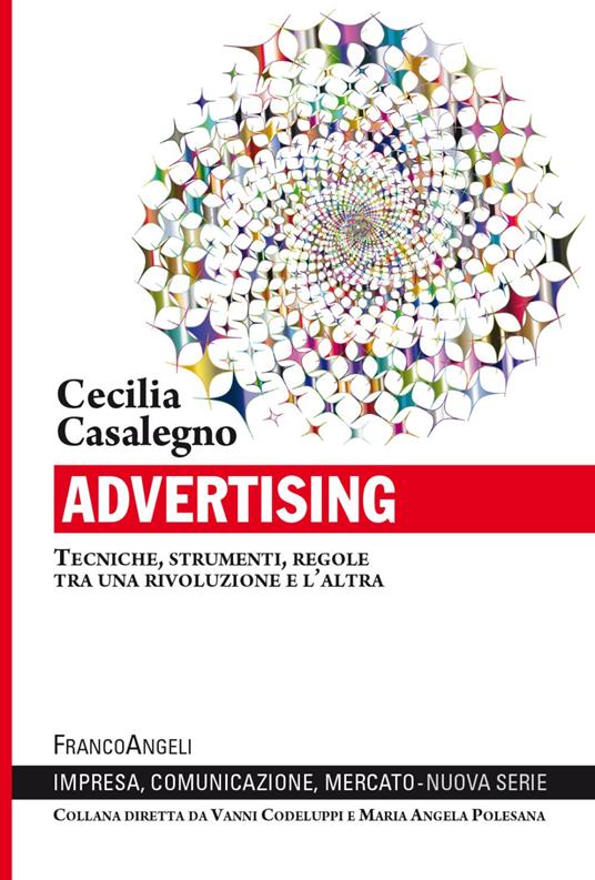 Advertising. Tecniche, strumenti, regole tra una rivoluzione e l’altra - Cecilia Casalegno - copertina