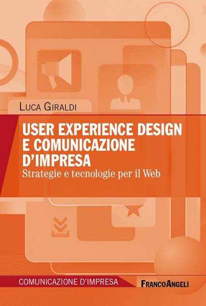User experience design e comunicazione d'impresa. Strategie e tecnologie per il Web - Luca Giraldi - copertina
