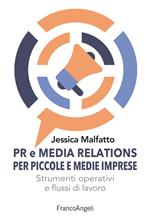 PR e media relations per piccole e medie imprese. Strumenti operativi e flussi di lavoro