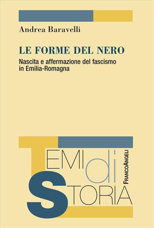 Le forme del nero. Nascita e affermazione del fascismo in Emilia-Romagna - Andrea Baravelli - copertina