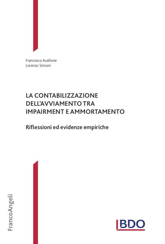 La contabilizzazione dell'avviamento tra impairment e ammortamento. Riflessioni ed evidenze empiriche - Francesco Avallone,Lorenzo Simoni - copertina
