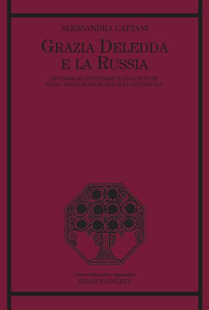 Grazia Deledda e la Russia. Riflessioni letterarie e linguistiche sulla traduzione russa di Elias Portolu - Alessandra Cattani - copertina