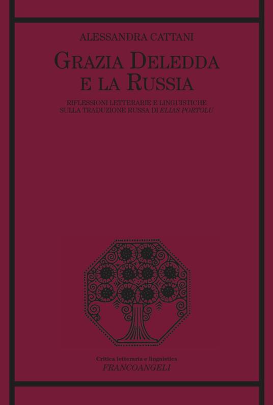 Grazia Deledda e la Russia. Riflessioni letterarie e linguistiche sulla traduzione russa di Elias Portolu - Alessandra Cattani - copertina