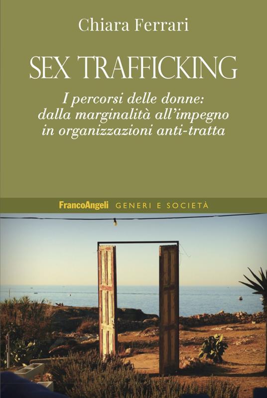 Sex trafficking. I percorsi delle donne: dalla marginalità all’impegno in organizzazioni anti-tratta - Chiara Ferrari - copertina