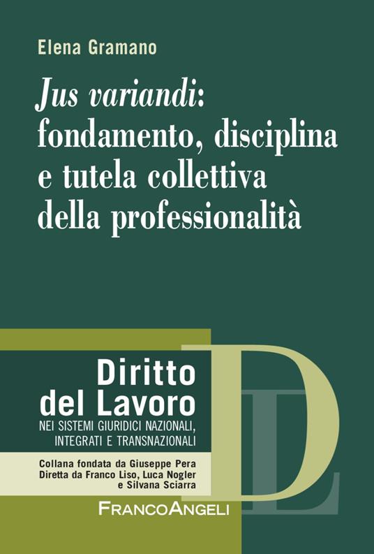 Jus variandi: fondamento, disciplina e tutela collettiva della professionalità - Elena Gramano - copertina