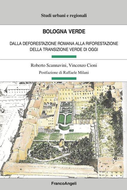 Bologna verde. Dalla deforestazione romana alla riforestazione della Transizione Verde di oggi - Roberto Scannavini,Vincenzo Cioni - copertina