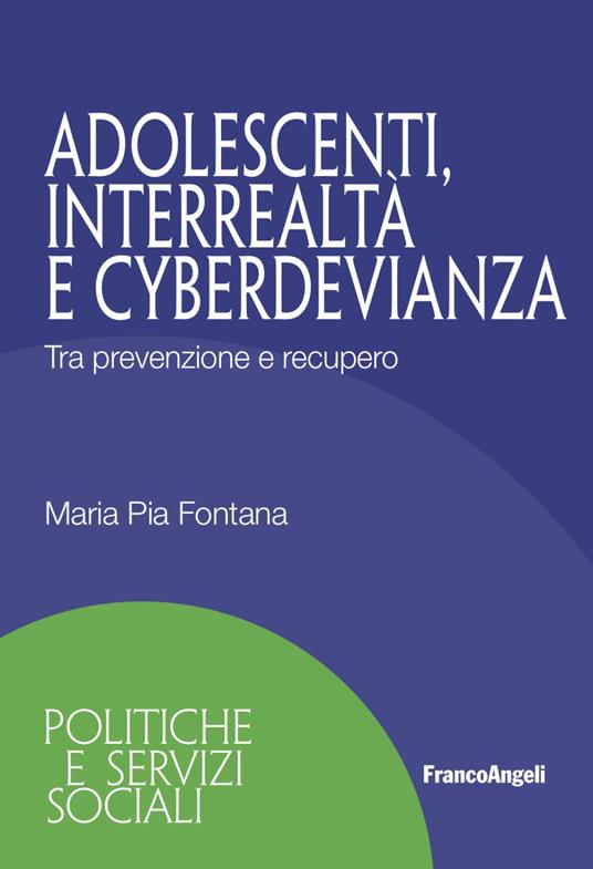 Adolescenti, interrealtà e cyberdevianza. Tra prevenzione e recupero - Maria Pia Fontana - copertina
