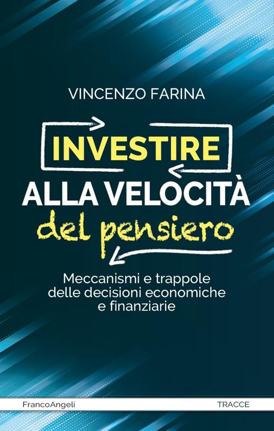 Investire alla velocità del pensiero. Meccanismi e trappole delle decisioni economiche e finanziarie - Vincenzo Farina - copertina