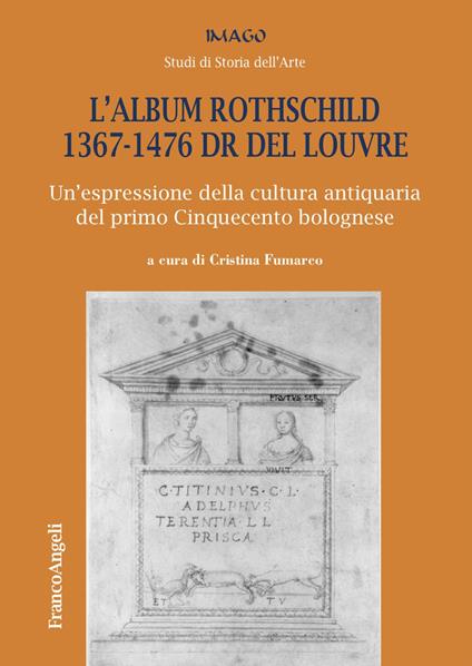 L'album Rothschild 1367-1476 DR del Louvre. Un'espressione della cultura antiquaria del primo Cinquecento bolognese - copertina