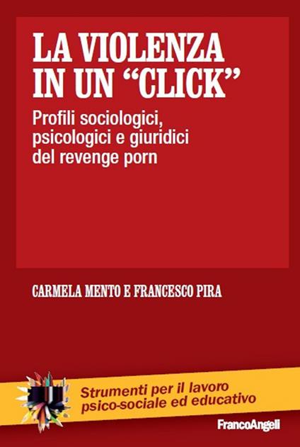 La violenza in un «click». Profili sociologici, psicologici e giuridici del revenge porn - Carmela Mento,Francesco Pira - copertina