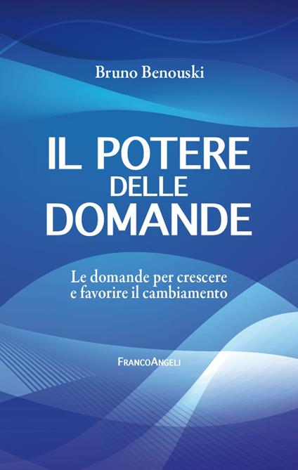 Il potere delle domande. Le domande per crescere e favorire il cambiamento - Bruno Benouski - copertina
