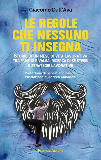 Le regole che nessuno ti insegna. Storie di un mese di vita lavorativa tra fame di rivalsa, ricerca di sé stessi e strategie lavorative - Giacomo Dall'Ava - copertina