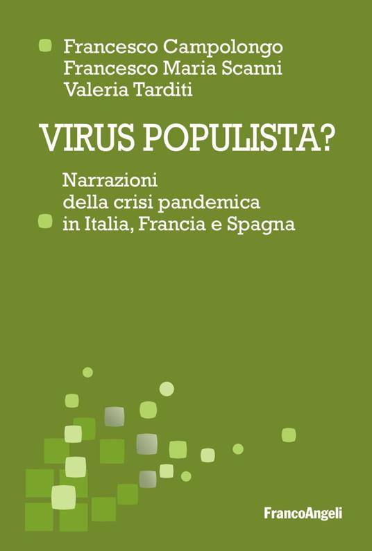 Virus populista? Narrazioni della crisi pandemica in Italia, Francia e Spagna - Francesco Campolongo,Valeria Tarditi,Francesco Maria Scanni - copertina