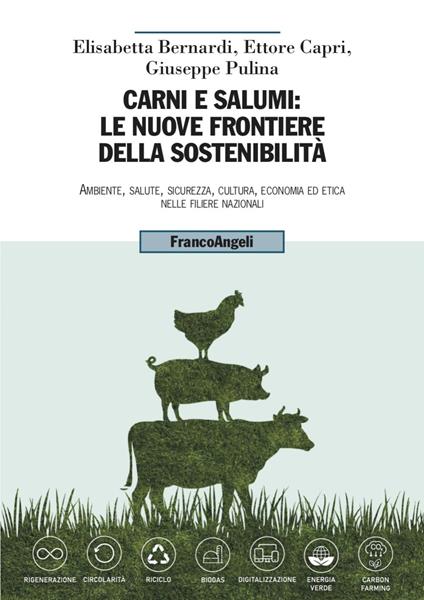 Carni e salumi: le nuove frontiere della sostenibilità. Ambiente, salute, sicurezza, cultura, economia ed etica nelle filiere nazionali - Elisabetta Bernardi,Ettore Capri,Giuseppe Pulina - copertina