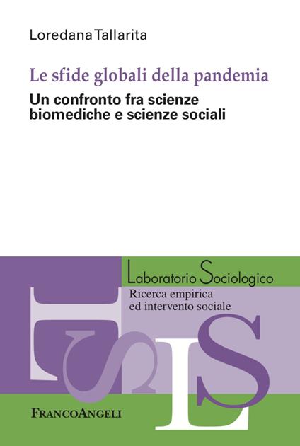 Le sfide globali della pandemia. Un confronto fra scienze biomediche e scienze sociali - Loredana Tallarita - copertina
