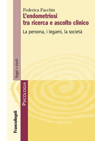 L'endometriosi tra ricerca e ascolto clinico. La persona, i legami, la società