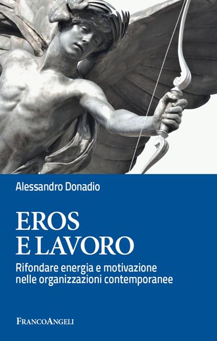 Eros e lavoro. Rifondare energia e motivazione nelle organizzazioni contemporanee - Alessandro Donadio - copertina