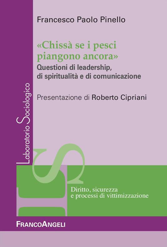 «Chissà  se i pesci piangono ancora». Questioni di leadership, di spiritualità e di comunicazione - Francesco Paolo Pinello - copertina