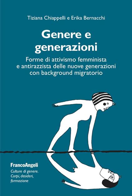 Genere e generazioni. Forme di attivismo femminista e antirazzista delle nuove generazioni con background migratorio - Tiziana Chiappelli,Erika Bernacchi - copertina