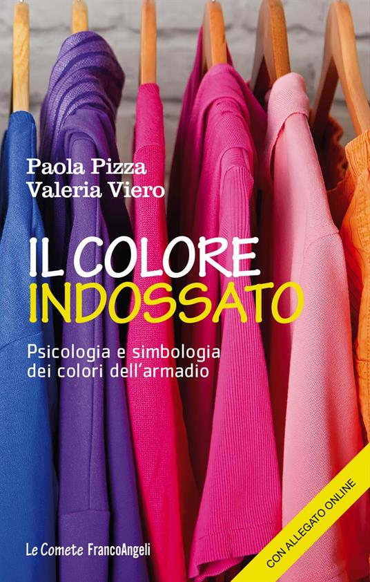 Il colore indossato. Psicologia e simbologia dei colori dell'armadio - Paola Pizza,Valeria Viero - copertina