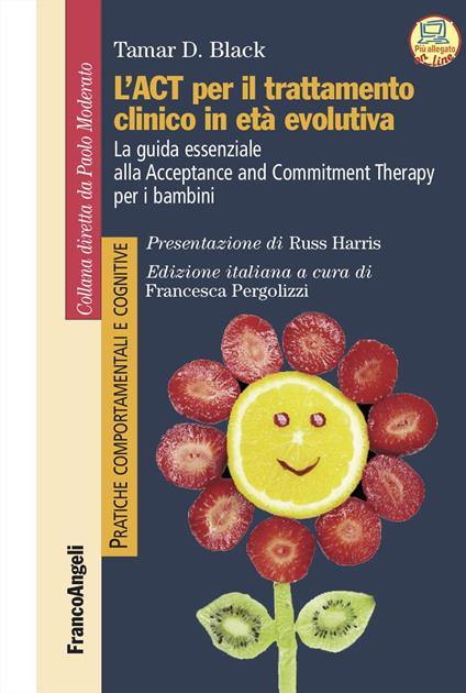 L'act per il trattamento clinico in età evolutiva. La guida essenziale alla Acceptance and Commitment Therapy per i bambini - Tamar Black - copertina