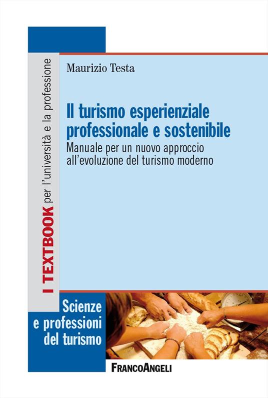 Il turismo esperienziale professionale e sostenibile. Manuale per un nuovo approccio all'evoluzione del turismo moderno - Maurizio Testa - copertina