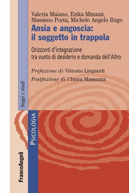 Ansia e angoscia: il soggetto in trappola. Orizzonti d'integrazione tra vuoto di desiderio e domanda dell'Altro - Valeria Maiano,Erika Minazzi,Massimo Porta - copertina