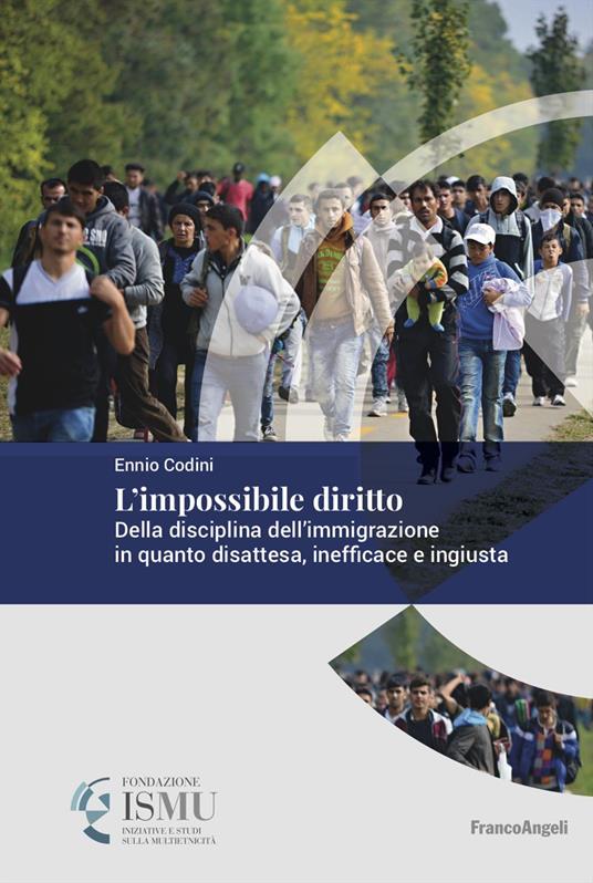 L'impossibile diritto. Della disciplina dell'immigrazione in quanto disattesa, inefficace e ingiusta - Ennio Codini - copertina