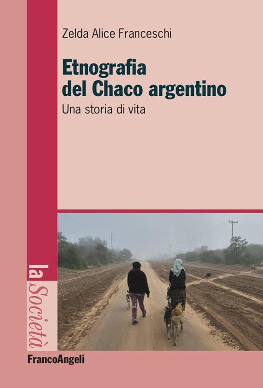 Etnografia nel Chaco argentino. Una storia di vita - Zelda Alice Franceschi - copertina