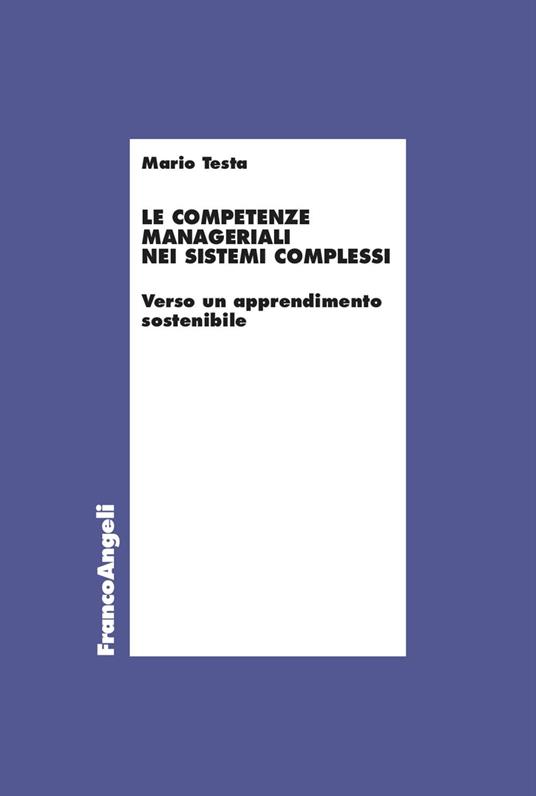 Le competenze manageriali nei sistemi complessi. Verso un apprendimento sostenibile - Mario Testa - copertina