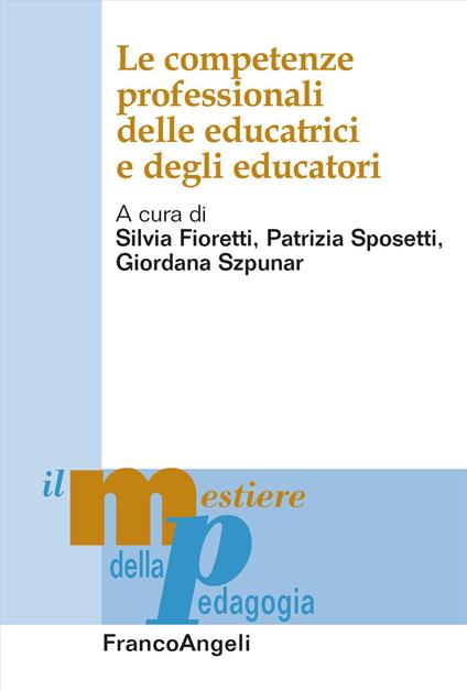 Le competenze professionali delle educatrici e degli educatori - Silvia Fioretti,Patrizia Sposetti,Giordana Szpunar - copertina