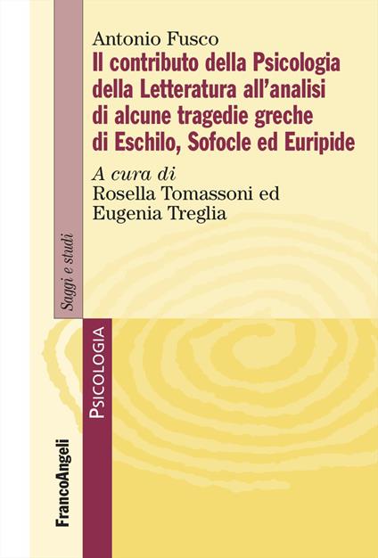 Il contributo della psicologia della letteratura all'analisi di alcune tragedie greche di Eschilo, Sofocle ed Euripide - Antonio Fusco - copertina