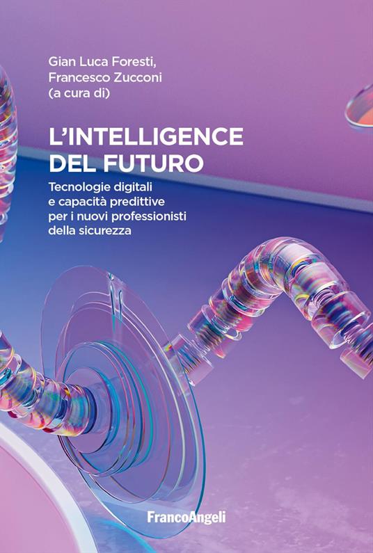 Intelligence del futuro. Tecnologie digitali e capacità predittive per i nuovi professionisti della sicurezza - copertina