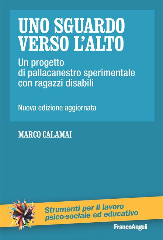 Uno sguardo verso l'alto. Un progetto di pallacanestro sperimentale con ragazzi disabili - Marco Calamai - copertina