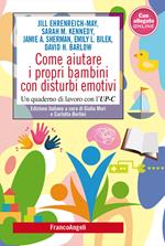 Come aiutare i propri bambini con disturbi emotivi. Un quaderno di lavoro con l'UP-C