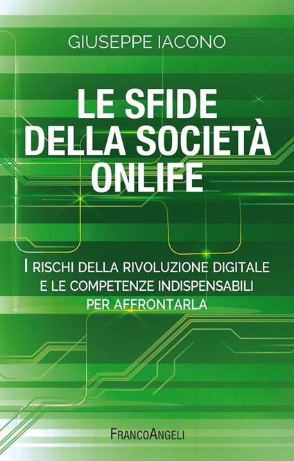 Le sfide della società onlife. I rischi della rivoluzione digitale e le competenze indispensabili per affrontarla - Giuseppe Iacono - copertina