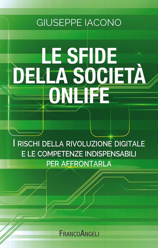 Le sfide della società onlife. I rischi della rivoluzione digitale e le competenze indispensabili per affrontarla - Giuseppe Iacono - copertina
