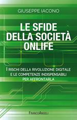 Le sfide della società onlife. I rischi della rivoluzione digitale e le competenze indispensabili per affrontarla