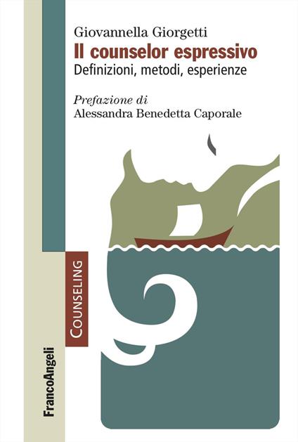 Il counselor espressivo. Definizioni, metodi, esperienze - Giovannella Giorgetti - copertina