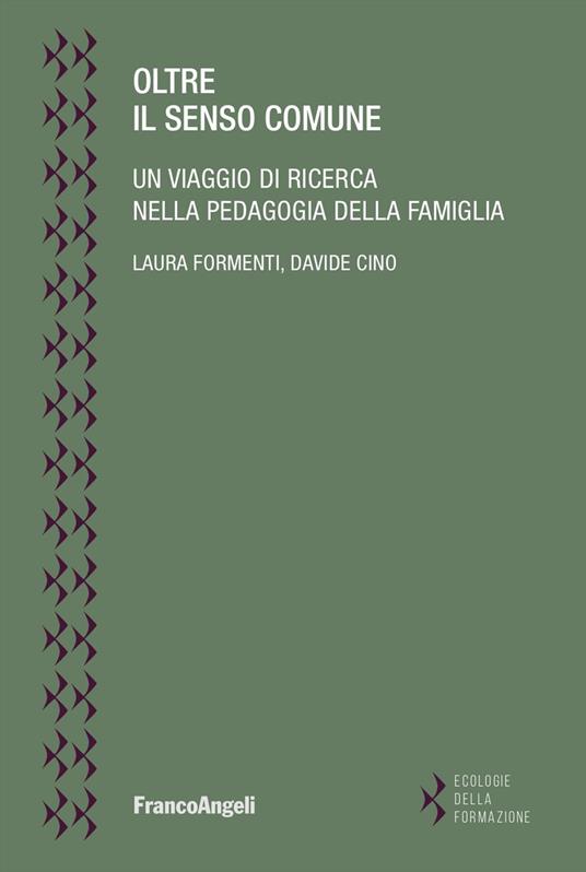 Oltre il senso comune. Un viaggio di ricerca nella pedagogia della famiglia - Laura Formenti,Davide Cino - copertina