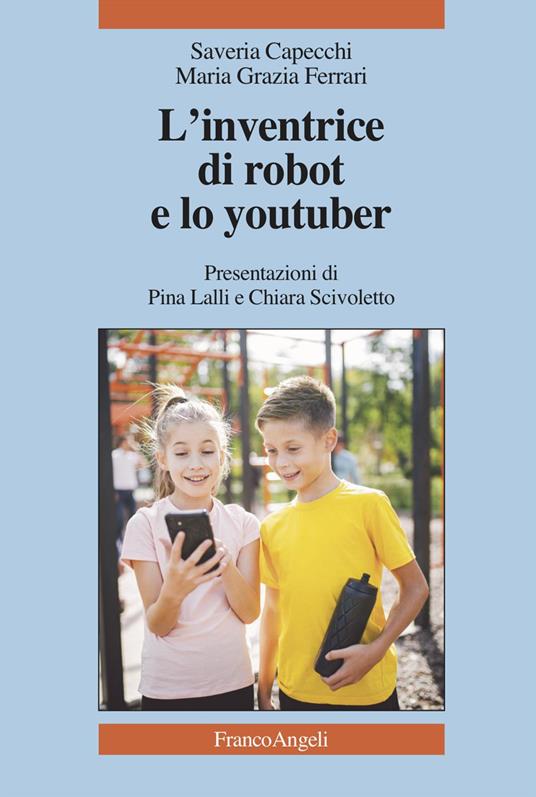L'inventrice di robot e lo youtuber - Saveria Capecchi,Maria Grazia Ferrari - copertina