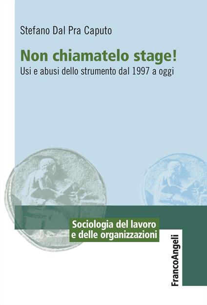Non chiamatelo stage! Usi e abusi dello strumento dal 1997 a oggi - Stefano Dal Pra Caputo - copertina