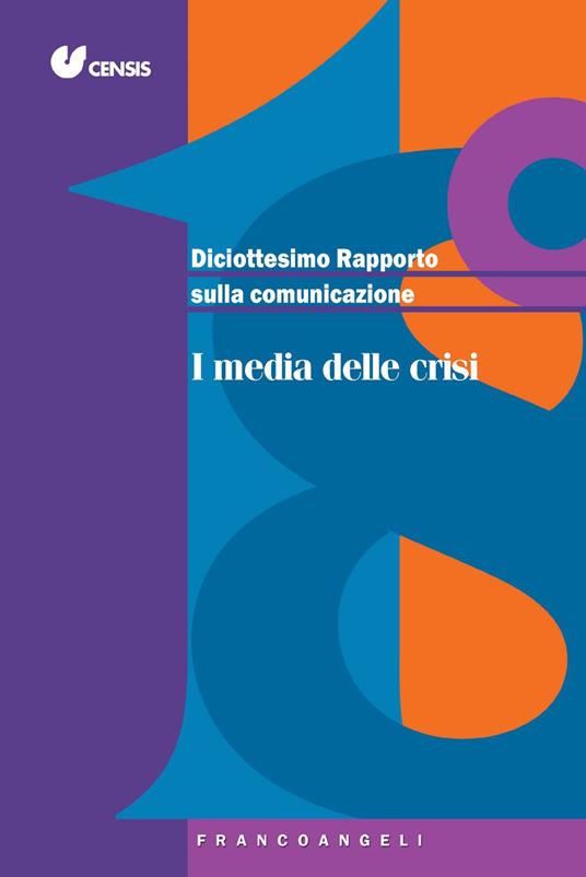 Diciottesimo rapporto sulla comunicazione. I media delle crisi - CENSIS - ebook
