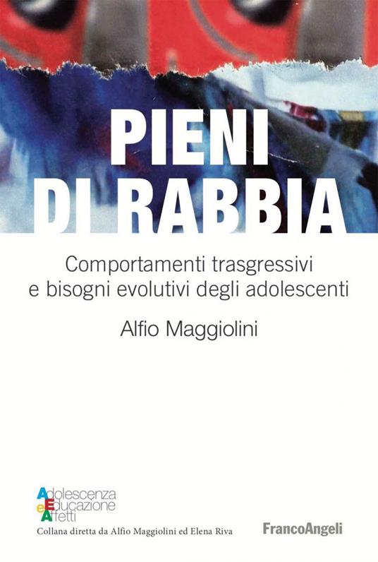 Pieni di rabbia. Comportamenti trasgressivi e bisogni evolutivi negli adolescenti - Alfio Maggiolini - ebook