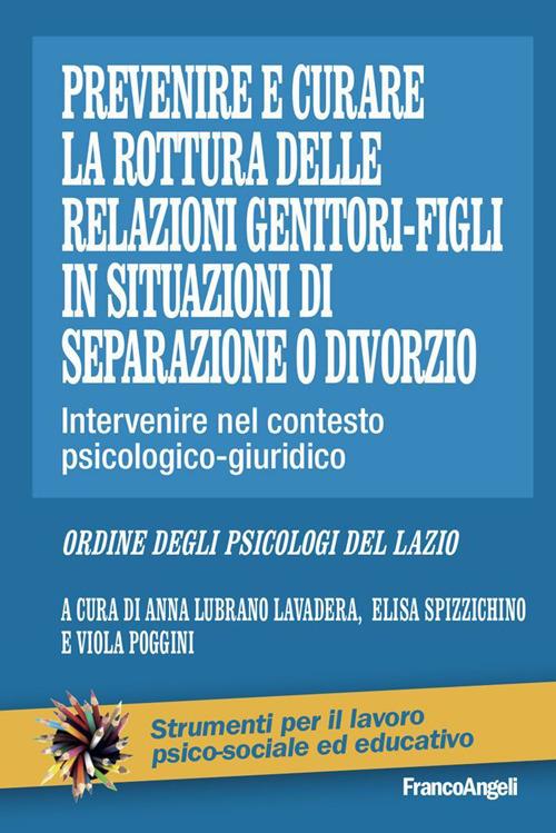 Prevenire e curare la rottura delle relazioni genitore-figli in situazioni di separazione o divorzio. Intervenire nel contesto psicologico-giuridico - Anna Lubrano Lavadera,Viola Poggini,Elisa Spizzichino - ebook