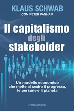 Il capitalismo degli stakeholder. Un modello economico che mette al centro il progresso, le persone e il pianeta