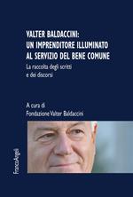 Valter Baldaccini: un imprenditore illuminato al servizio del bene comune. La raccolta degli scritti e dei discorsi