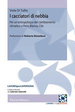 I cacciatori di nebbia. Per un'antropologia del cambiamento climatico a Peña Blanca, Cile