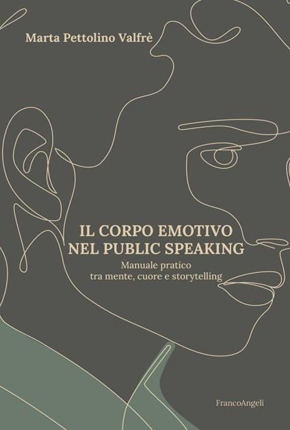 Il corpo emotivo nel public speaking. Manuale pratico tra mente, cuore e storytelling - Marta Pettolino Valfrè - ebook