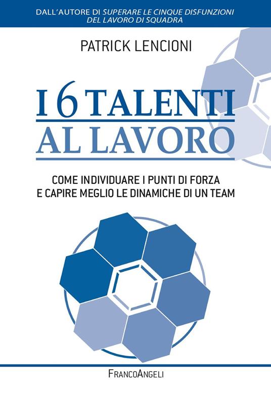 I 6 talenti al lavoro. Come individuare i propri punti di forza e capire meglio le dinamiche di un team - Patrick Lencioni,Elisa Tomassucci - ebook